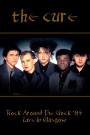Rock Around The Clock 84 – The Cure Live In Glasgow