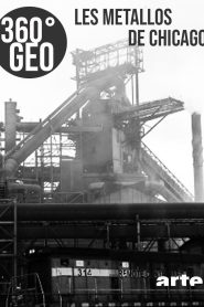 360° Geo – Les métallos de Chicago